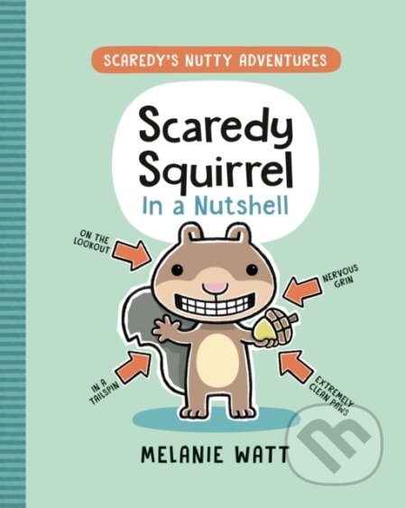 Kniha: Scaredy Squirrel In a Nutshell (Melanie Watt). Tundra, 2021 Kniha: Scaredy Squirrel In a Nutshell (Melanie Watt). Tundra, 2021