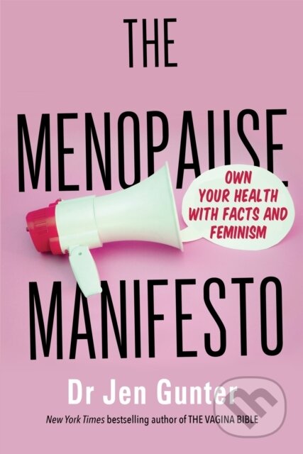 Kniha: The Menopause Manifesto (Dr. Jennifer Gunter). Piatkus, 2021 Kniha: The Menopause Manifesto (Dr. Jennifer Gunter). Piatkus, 2021