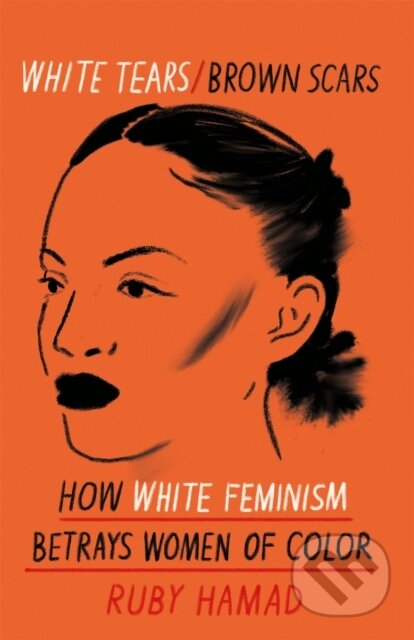 Kniha: White Tears Brown Scars (Ruby Hamad). Trapeze, 2021 Kniha: White Tears Brown Scars (Ruby Hamad). Trapeze, 2021