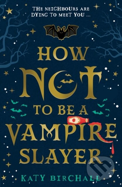 Kniha: How Not To Be A Vampire Slayer (Katy Birchall). Scholastic, 2021 Kniha: How Not To Be A Vampire Slayer (Katy Birchall). Scholastic, 2021
