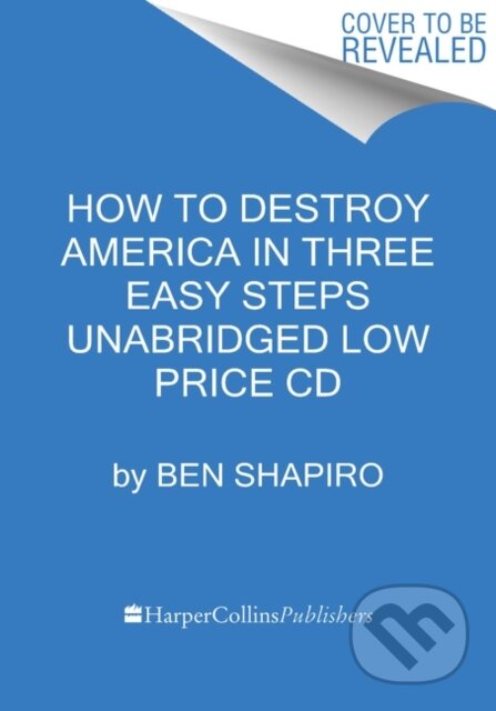 Kniha: How to Destroy America in Three Easy Steps Low Price CD (Ben Shapiro). HarperCollins, 2021 Kniha: How to Destroy America in Three Easy Steps Low Price CD (Ben Shapiro). HarperCollins, 2021