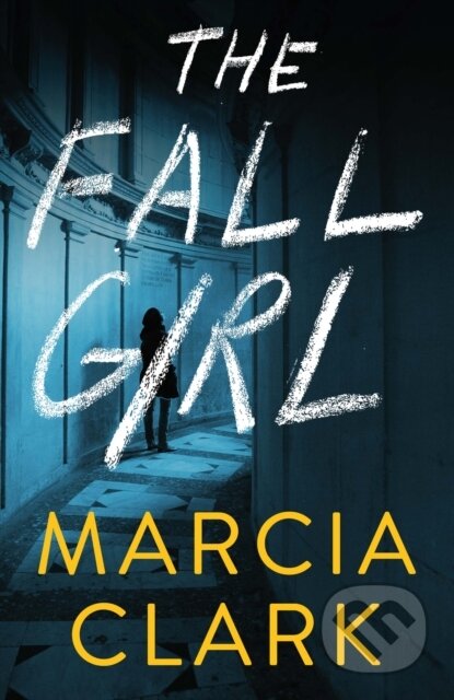 Kniha: The Fall Girl (Marcia Clark). Rare Bird Books, 2022 Kniha: The Fall Girl (Marcia Clark). Rare Bird Books, 2022