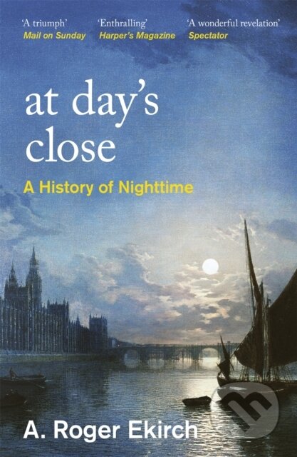 Kniha: At Day's Close (Professor A. Roger Ekirch). Weidenfeld and Nicolson, 2022 Kniha: At Day's Close (Professor A. Roger Ekirch). Weidenfeld and Nicolson, 2022
