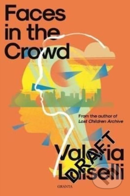 Kniha: Faces in the Crowd (PhD Luiselli a Valeria). Granta Books, 2022 Kniha: Faces in the Crowd (PhD Luiselli a Valeria). Granta Books, 2022