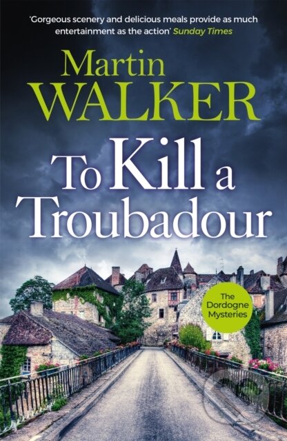 Kniha: To Kill a Troubadour (Martin Walker). Quercus, 2023 Kniha: To Kill a Troubadour (Martin Walker). Quercus, 2023