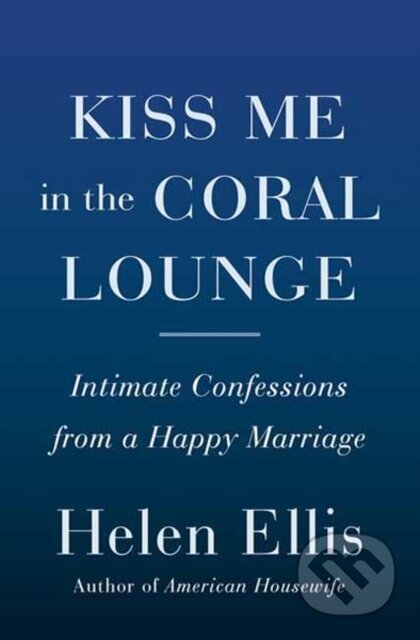 Kniha: Kiss Me in the Coral Lounge (Helen Ellis). , 2023 Kniha: Kiss Me in the Coral Lounge (Helen Ellis). , 2023