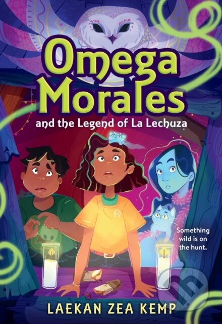 Kniha: Omega Morales and the Legend of La Lechuza (Laekan Z Kemp). , 2023 Kniha: Omega Morales and the Legend of La Lechuza (Laekan Z Kemp). , 2023