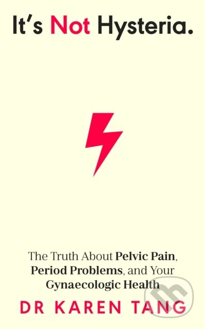 Kniha: It’s Not Hysteria (Dr Karen Tang). Penguin Books, 2024 Kniha: It’s Not Hysteria (Dr Karen Tang). Penguin Books, 2024