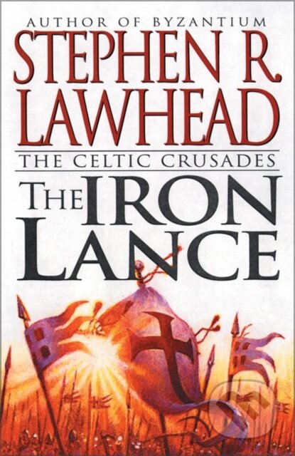 Kniha: The Iron Lance (Stephen R. Lawhead). Zondervan, 2024 Kniha: The Iron Lance (Stephen R. Lawhead). Zondervan, 2024