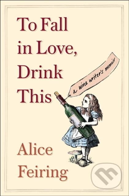 Kniha: To Fall in Love, Drink This (Alice Feiring). Scribner, 2024 Kniha: To Fall in Love, Drink This (Alice Feiring). Scribner, 2024