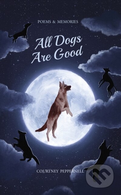 Kniha: All Dogs Are Good (Courtney Peppernell). , 2021 Kniha: All Dogs Are Good (Courtney Peppernell). , 2021