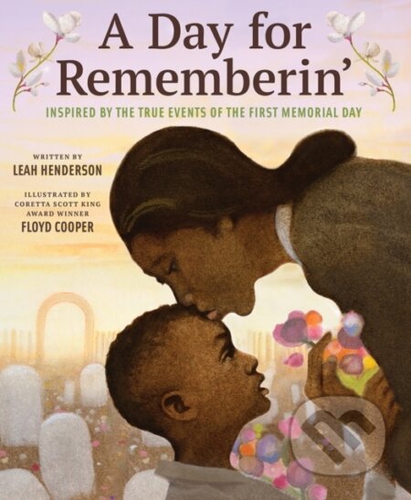 Kniha: Day for Rememberin': Inspired by the True Events of the First Memorial Day (Leah Henderson). Abrams Books for young Readers, 2021 Kniha: Day for Rememberin': Inspired by the True Events of the First Memorial Day (Leah Henderson). Abrams Books for young Readers, 2021