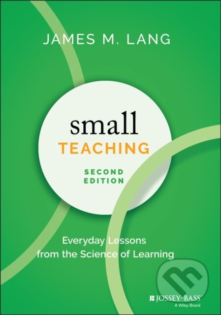 Kniha: Small Teaching (James M. Lang). Jossey Bass, 2021 Kniha: Small Teaching (James M. Lang). Jossey Bass, 2021
