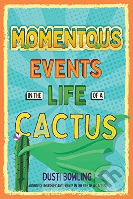 Kniha: Momentous Events in the Life of a Cactus (Dusti Bowling). Sterling, 2021 Kniha: Momentous Events in the Life of a Cactus (Dusti Bowling). Sterling, 2021