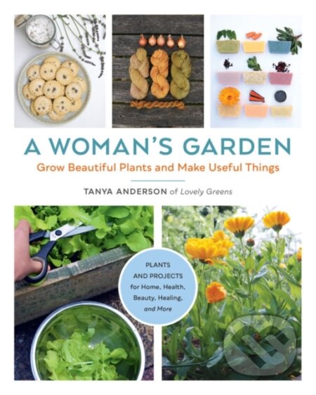 Kniha: A Woman's Garden (Tanya Anderson). Cool Springs, 2021 Kniha: A Woman's Garden (Tanya Anderson). Cool Springs, 2021