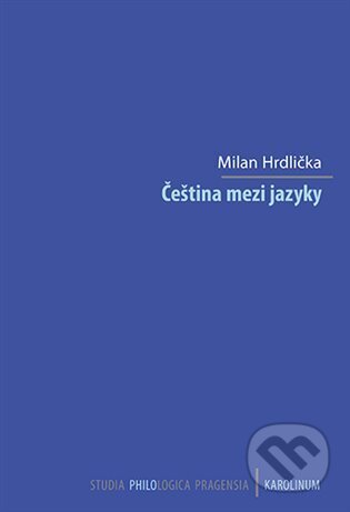 Kniha: Čeština mezi jazyky (Milan Hrdlička). Karolinum, 2025 Kniha: Čeština mezi jazyky (Milan Hrdlička). Karolinum, 2025