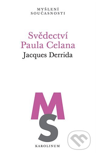 Kniha: Svědectví Paula Celana (Jacques Derrida). Karolinum, 2025 Kniha: Svědectví Paula Celana (Jacques Derrida). Karolinum, 2025