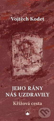 Kniha: Jeho rány nás uzdravily (Vojtěch Kodet). Karmelitánské nakladatelství, 2025 Kniha: Jeho rány nás uzdravily (Vojtěch Kodet). Karmelitánské nakladatelství, 2025