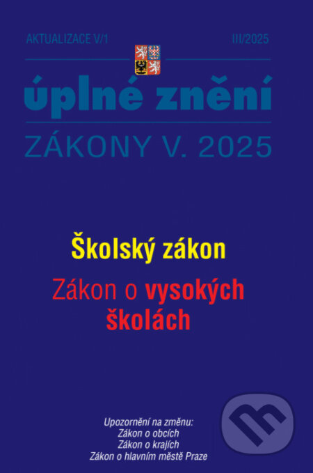 Aktualizace V/1 - Školský zákon, Zákon o vysokých školách (Poradce s.r.o.). Poradce s.r.o., 2025 Aktualizace V/1 - Školský zákon, Zákon o vysokých školách (Poradce s.r.o.). Poradce s.r.o., 2025