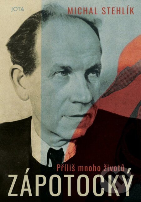 Kniha: Zápotocký: Příliš mnoho životů (Michal Stehlík). Jota, 2025 Kniha: Zápotocký: Příliš mnoho životů (Michal Stehlík). Jota, 2025