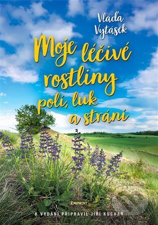 Kniha: Moje léčivé rostliny polí, luk a strání (Vláďa Vytásek). Eminent, 2025 Kniha: Moje léčivé rostliny polí, luk a strání (Vláďa Vytásek). Eminent, 2025