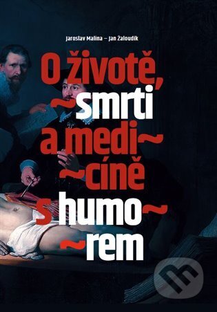 Kniha: O životě, smrti a medicíně s humorem (Jaroslav Malina). Nadace Universitas, 2025 Kniha: O životě, smrti a medicíně s humorem (Jaroslav Malina). Nadace Universitas, 2025