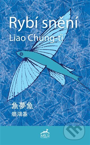 Kniha: Rybí snění (Liao Chung-ťi). Mi:Lu Publishing, 2025 Kniha: Rybí snění (Liao Chung-ťi). Mi:Lu Publishing, 2025