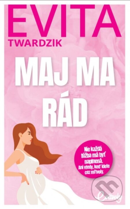 Kniha: Maj ma rád (Evita Twardzik). MAFRA Slovakia, 2025 Kniha: Maj ma rád (Evita Twardzik). MAFRA Slovakia, 2025