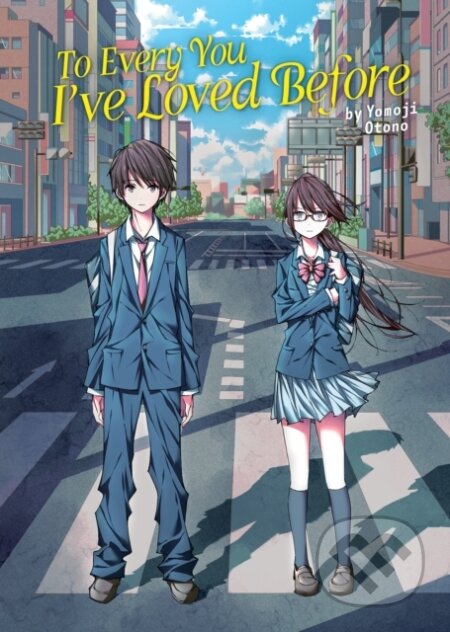 Kniha: To Every You I've Loved Before (Light Novel) (Yomoji Otono). Airship, 2023 Kniha: To Every You I've Loved Before (Light Novel) (Yomoji Otono). Airship, 2023