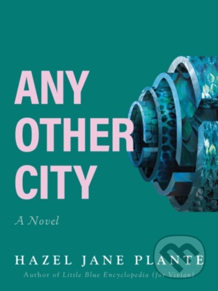 Kniha: Any Other City (Hazel Jane Plante). Arsenal Pulp Press, 2023 Kniha: Any Other City (Hazel Jane Plante). Arsenal Pulp Press, 2023