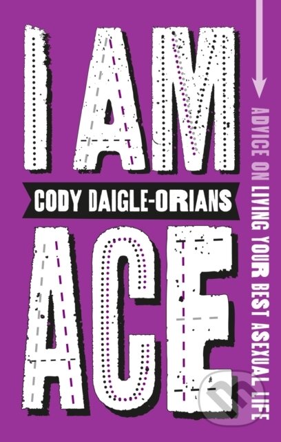 Kniha: I Am Ace (Cody Daigle-Orians). Jessica Kingsley, 2023 Kniha: I Am Ace (Cody Daigle-Orians). Jessica Kingsley, 2023