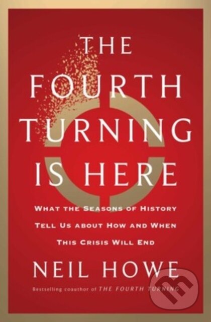 Kniha: The Fourth Turning Is Here (Neil Howe). Simon & Schuster, 2023 Kniha: The Fourth Turning Is Here (Neil Howe). Simon & Schuster, 2023