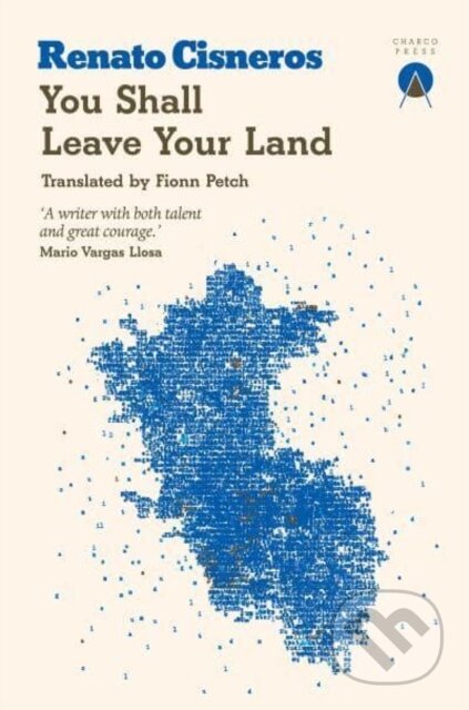Kniha: You Shall Leave Your Land (Renato Cisneros). Charco Press, 2023 Kniha: You Shall Leave Your Land (Renato Cisneros). Charco Press, 2023