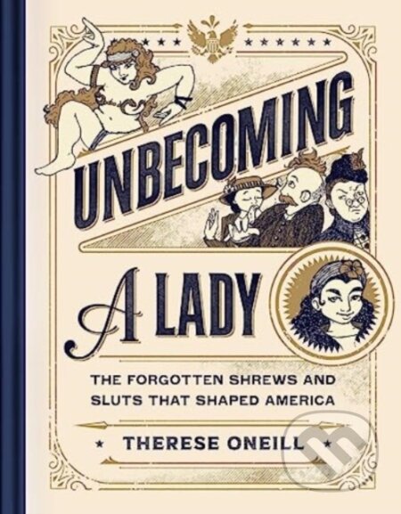 Kniha: Unbecoming a Lady (Therese Oneill). Simon Element, 2024 Kniha: Unbecoming a Lady (Therese Oneill). Simon Element, 2024