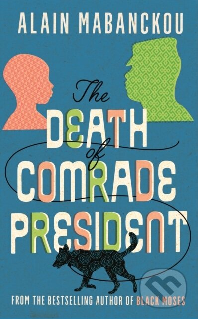 Kniha: The Death of Comrade President (Alain Mabanckou). Serpents Tail, 2021 Kniha: The Death of Comrade President (Alain Mabanckou). Serpents Tail, 2021