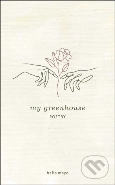 Kniha: My Greenhouse (Bella Mayo). Andrews McMeel, 2021 Kniha: My Greenhouse (Bella Mayo). Andrews McMeel, 2021