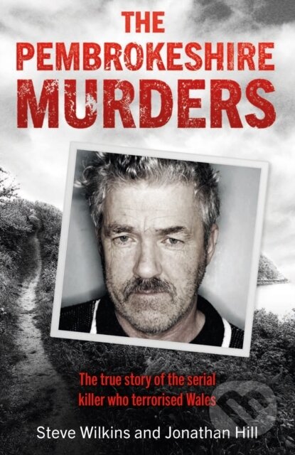 Kniha: The Pembrokeshire Murders (Jonathan Hill a Steve Wilkins). Seven Dials, 2021 Kniha: The Pembrokeshire Murders (Jonathan Hill a Steve Wilkins). Seven Dials, 2021