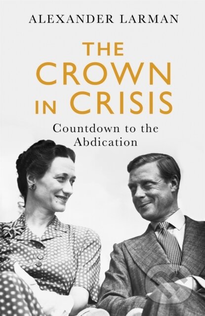 Kniha: The Crown in Crisis - As seen on Channel 4’s Edward vs George (Alexander Larman). Weidenfeld and Nicolson, 2021 Kniha: The Crown in Crisis - As seen on Channel 4’s Edward vs George (Alexander Larman). Weidenfeld and Nicolson, 2021