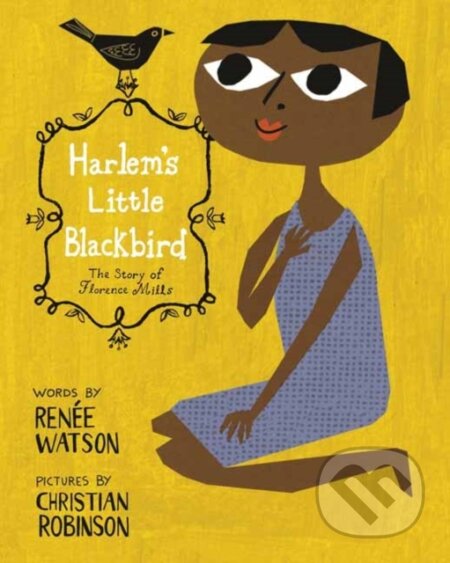 Kniha: Harlem's Little Blackbird (Christian Robinson a Renee Watson). Random House, 2021 Kniha: Harlem's Little Blackbird (Christian Robinson a Renee Watson). Random House, 2021