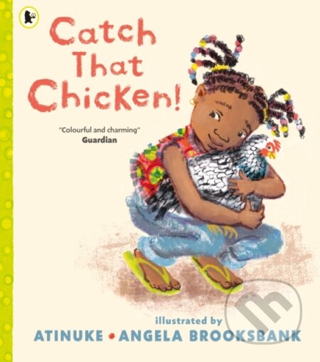 Kniha: Catch That Chicken! (Atinuke). Walker books, 2021 Kniha: Catch That Chicken! (Atinuke). Walker books, 2021
