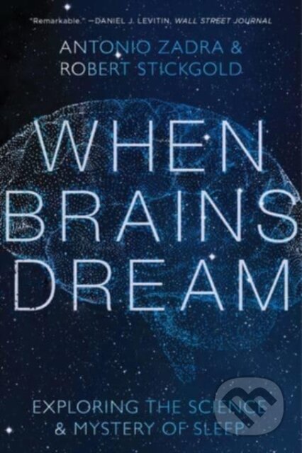 Kniha: When Brains Dream (Antonio Zadra a Robert Stickgold). WW Norton & Co, 2022 Kniha: When Brains Dream (Antonio Zadra a Robert Stickgold). WW Norton & Co, 2022