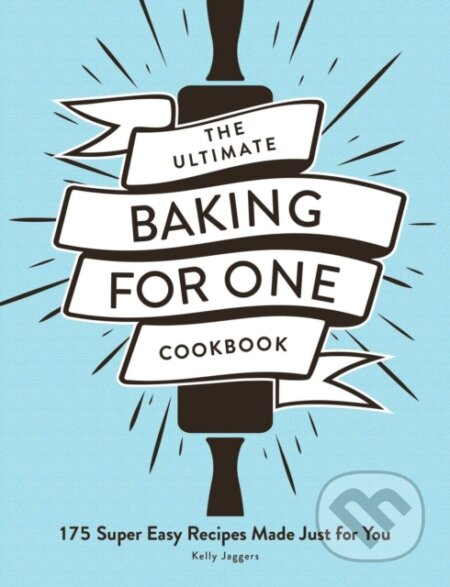 Kniha: The Ultimate Baking for One Cookbook (Kelly Jaggers). Adams Media, 2022 Kniha: The Ultimate Baking for One Cookbook (Kelly Jaggers). Adams Media, 2022