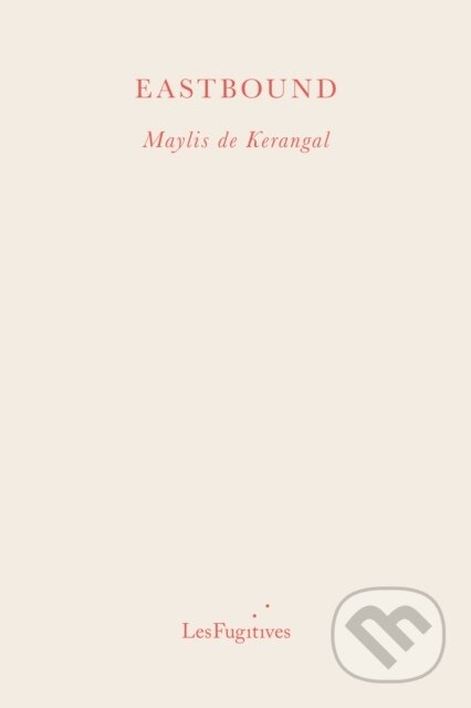 Kniha: Eastbound (Maylis De Kerangal). , 2022 Kniha: Eastbound (Maylis De Kerangal). , 2022