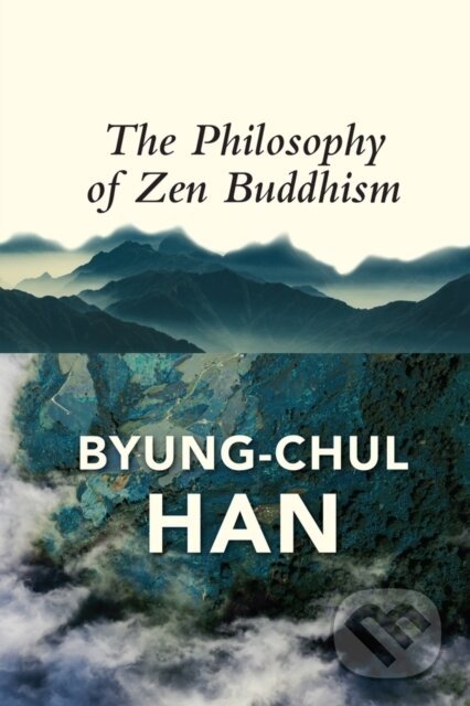 Kniha: The Philosophy of Zen Buddhism (Byung-Chul Han). Polity Press, 2022 Kniha: The Philosophy of Zen Buddhism (Byung-Chul Han). Polity Press, 2022