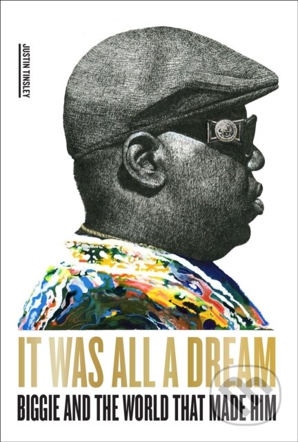 Kniha: It Was All a Dream: Biggie and the World That Made Him (Justin Tinsley). Abrams Appleseed, 2022 Kniha: It Was All a Dream: Biggie and the World That Made Him (Justin Tinsley). Abrams Appleseed, 2022