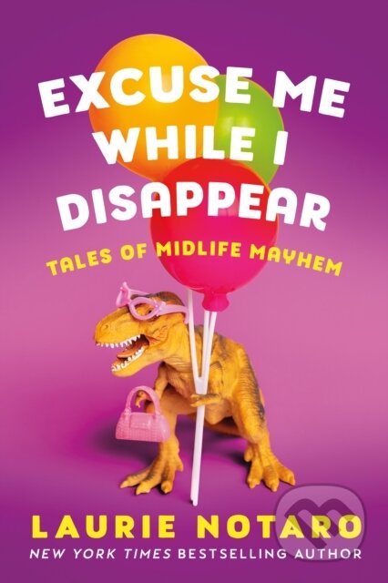 Kniha: Excuse Me While I Disappear (Laurie Notaro). , 2022 Kniha: Excuse Me While I Disappear (Laurie Notaro). , 2022