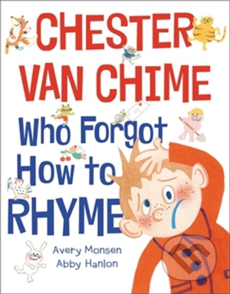 Kniha: Chester Van Chime Who Forgot How to Rhyme (Abby Hanlon a Avery Monsen). , 2022 Kniha: Chester Van Chime Who Forgot How to Rhyme (Abby Hanlon a Avery Monsen). , 2022