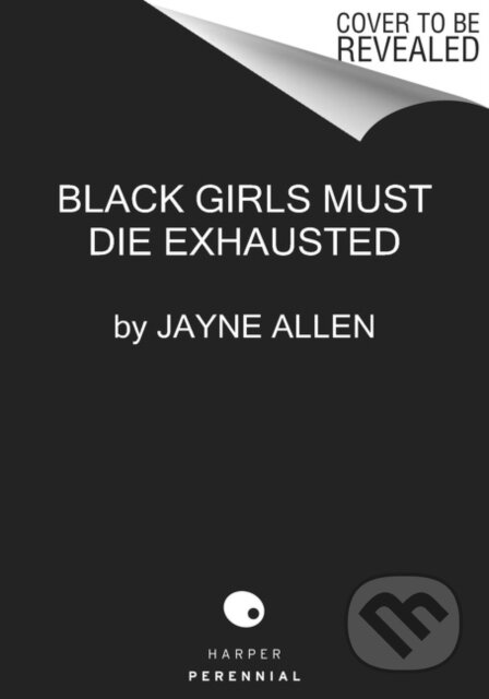 Kniha: Black Girls Must Die Exhausted (Jayne Allen). HarperPerennial, 2022 Kniha: Black Girls Must Die Exhausted (Jayne Allen). HarperPerennial, 2022