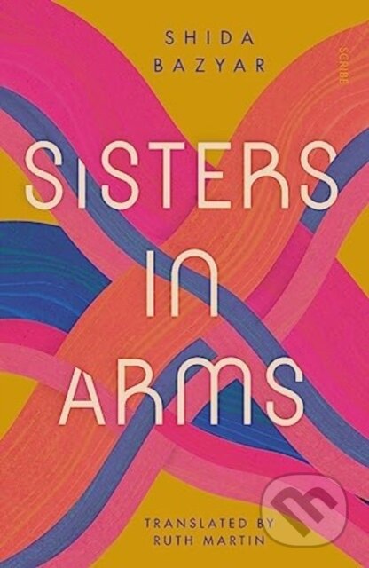 Kniha: Sisters in Arms (Shida Bazyar). Scribe Publications, 2023 Kniha: Sisters in Arms (Shida Bazyar). Scribe Publications, 2023