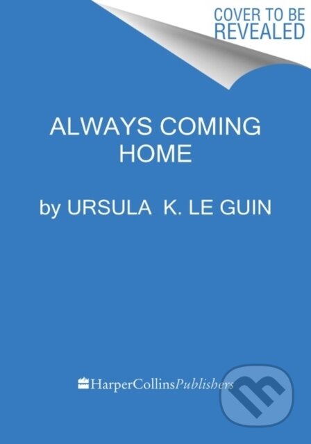 Kniha: Always Coming Home (Ursula K. Le Guin). Harper Perennial, 2023 Kniha: Always Coming Home (Ursula K. Le Guin). Harper Perennial, 2023